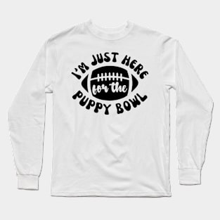 I’m Just Here For The Puppy Bowl Long Sleeve T-Shirt